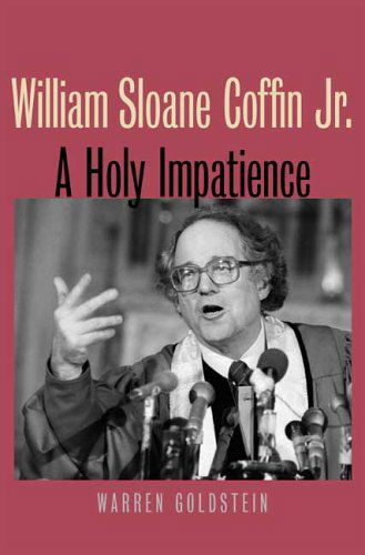 William Sloane Coffin Jr.: A Holy Impatience - Warren Goldstein - Books - Yale University Press - 9780300111545 - January 11, 2006