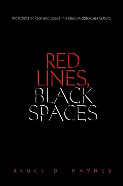 Cover for Bruce D. Haynes · Red Lines, Black Spaces: The Politics of Race and Space in a Black Middle-Class Suburb (Paperback Book) (2006)
