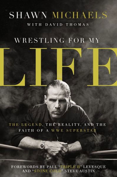 Wrestling for My Life: The Legend, the Reality, and the Faith of a WWE Superstar - Shawn Michaels - Kirjat - Zondervan - 9780310347545 - torstai 11. elokuuta 2016