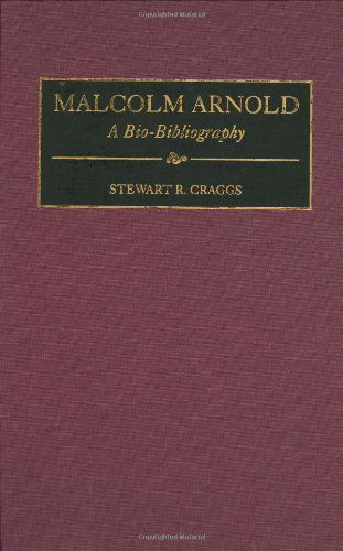 Cover for Stewart R. Craggs · Malcolm Arnold: A Bio-Bibliography - Bio-Bibliographies in Music (Hardcover Book) [Annotated edition] (1998)