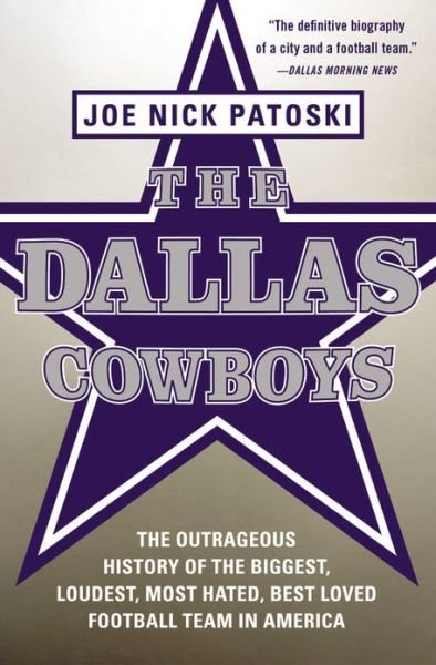 Cover for Joe Nick Patoski · The Dallas Cowboys: The Outrageous History of the Biggest, Loudest, Most Hated, Best Loved Football Team in America (Pocketbok) (2013)