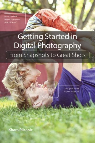 Cover for Khara Plicanic · Getting Started in Digital Photography: From Snapshots to Great Shots (Paperback Book) (2013)