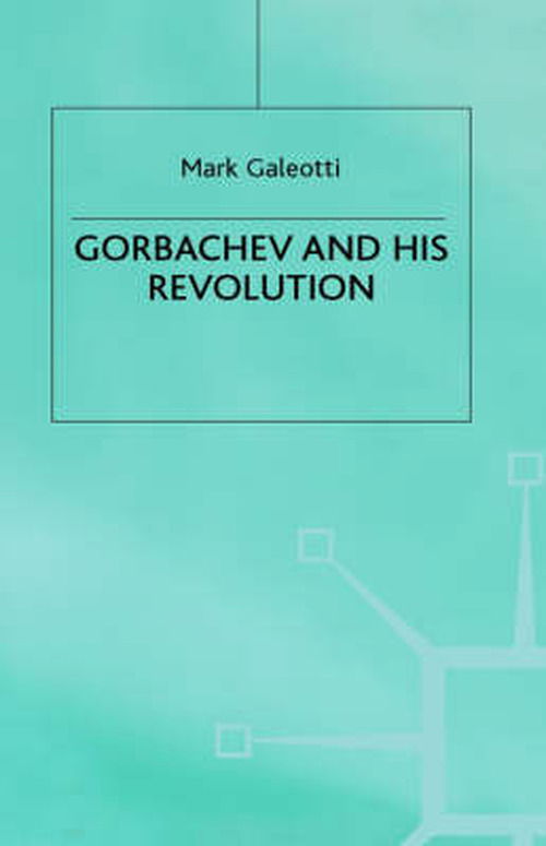 Cover for Mark Galeotti · Gorbachev and his Revolution - European History in Perspective (Hardcover Book) (1997)