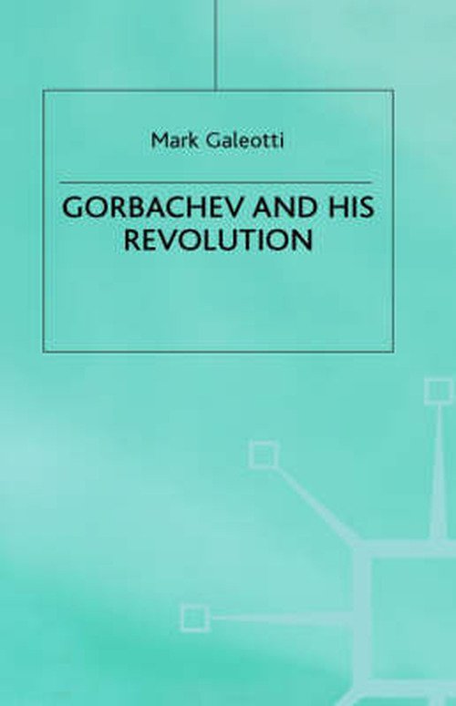 Cover for Mark Galeotti · Gorbachev and his Revolution - European History in Perspective (Innbunden bok) (1997)