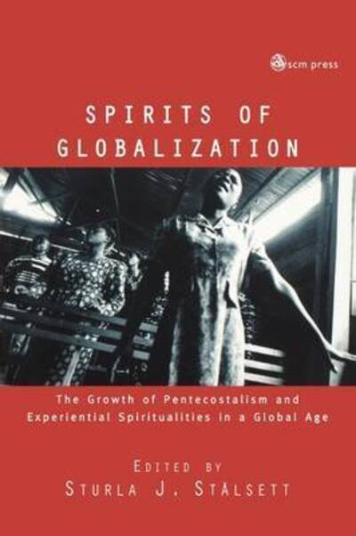 Cover for Sturla J Stalsett · Spirits of Globalization: the Growth of Pentecostalism and Experiental Spiritualities in a Global Age (Paperback Bog) (2006)