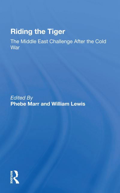 Cover for Phebe Marr · Riding The Tiger: The Middle East Challenge After The Cold War (Paperback Book) (2020)