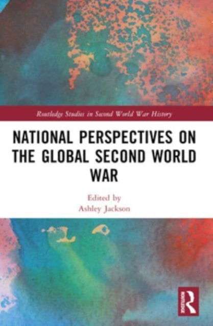 National Perspectives on the Global Second World War - Routledge Studies in Second World War History (Paperback Book) (2024)