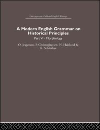 A Modern English Grammar on Historical Principles: Volume 6 - Otto Jespersen - Otto Jespersen - Books - Taylor & Francis Ltd - 9780415402545 - October 16, 2006