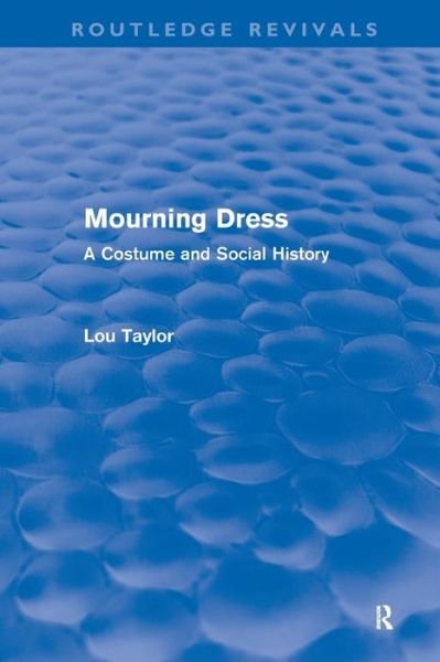 Cover for Lou Taylor · Mourning Dress (Routledge Revivals): A Costume and Social History - Routledge Revivals (Paperback Book) (2010)