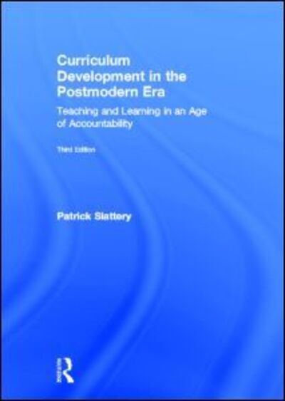 Cover for Slattery, Patrick (Texas A&amp;M University, USA) · Curriculum Development in the Postmodern Era: Teaching and Learning in an Age of Accountability (Hardcover Book) (2012)