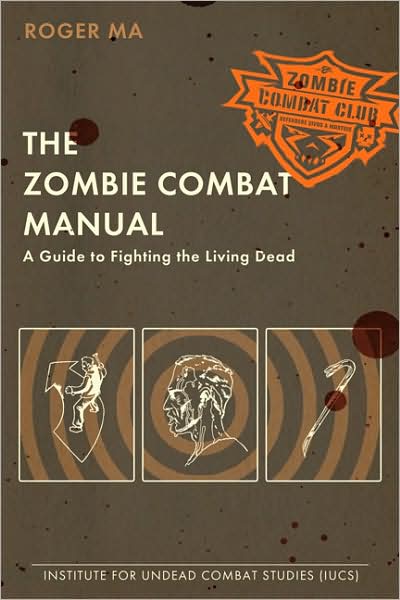 Cover for Roger Ma · The Zombie Combat Manual: A Guide to Fighting the Living Dead (Paperback Book) [Ed edition] (2010)