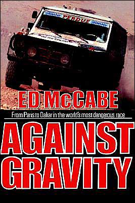 Cover for Edward McCabe · Against Gravity: From Paris to Dakar in the World's Most Dangerous Race (Hardcover Book) (1990)