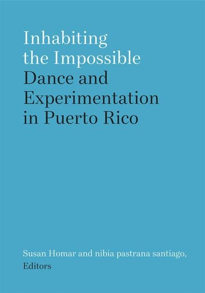 Cover for Inhabiting the Impossible: Dance and Experimentation in Puerto Rico - Studies in Dance: Theories and Practices (Pocketbok) (2024)