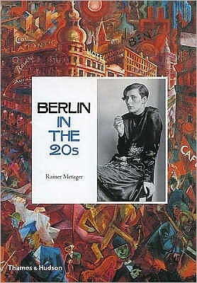 Cover for Rainer Metzger · Berlin in the Twenties: Art and Culture 1918-1933 (Hardcover Book) (2007)