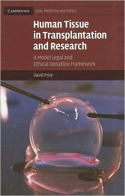 Cover for Price, David (Professor of Medical Law, De Montfort University, Leicester) · Human Tissue in Transplantation and Research: A Model Legal and Ethical Donation Framework - Cambridge Law, Medicine and Ethics (Paperback Book) (2009)