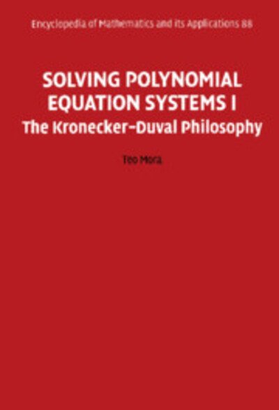 Cover for Mora, Teo (University of Genoa) · Solving Polynomial Equation Systems I: The Kronecker-Duval Philosophy - Encyclopedia of Mathematics and its Applications (Hardcover Book) (2003)