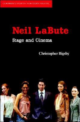 Cover for Bigsby, Christopher (University of East Anglia) · Neil LaBute: Stage and Cinema - Cambridge Studies in Modern Theatre (Hardcover Book) (2007)