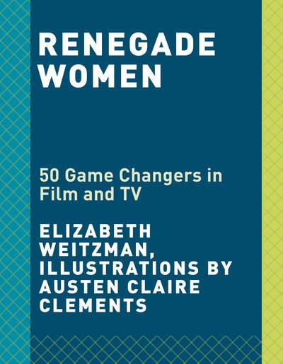 Cover for Elizabeth Weitzman · Renegade Women: 50 Trailblazers in Film and TV (Gebundenes Buch) (2019)