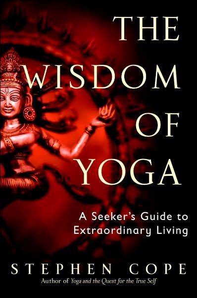 Cover for Stephen Cope · The Wisdom of Yoga: A Seeker's Guide to Extraordinary Living (Pocketbok) (2007)
