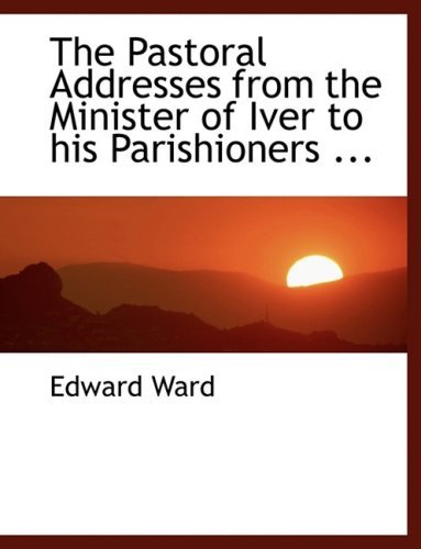 Cover for Edward Ward · The Pastoral Addresses from the Minister of Iver to His Parishioners ... (Gebundenes Buch) [Lrg edition] (2008)