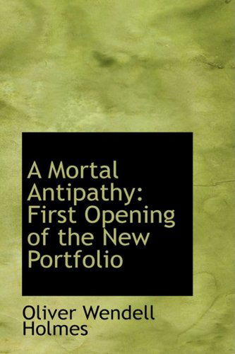 Cover for Oliver Wendell Holmes · A Mortal Antipathy: First Opening of the New Portfolio (Hardcover Book) (2008)