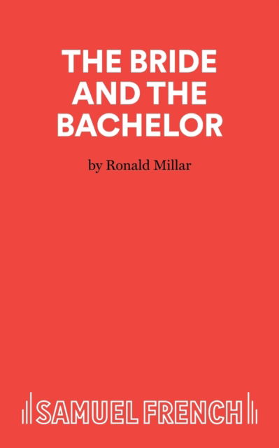 The Bride and Bachelor: Play - Acting Edition S. - Ronald Millar - Książki - Samuel French Ltd - 9780573010545 - 19 grudnia 2022