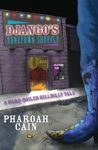 Cover for Pharoah Cain · Django's Tunetown Shuffle: a Hard-boiled Hillbilly Tale (Paperback Bog) (2012)