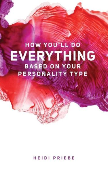 How You'll Do Everything Based On Your Personality Type - Heidi Priebe - Books - Thought Catalog Books - 9780692597545 - December 10, 2015