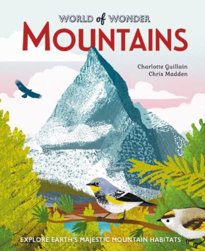 Cover for Charlotte Guillain · Mountains: Explore Earth's Majestic Mountain Habitats - World of Wonder (Hardcover Book) (2020)