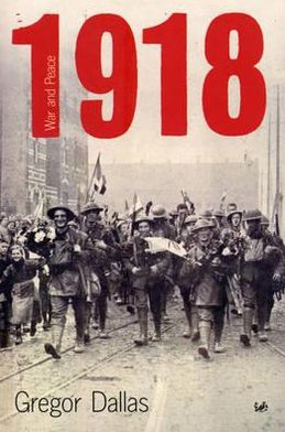 Cover for Gregor Dallas · 1918: War and Peace (Paperback Book) (2002)