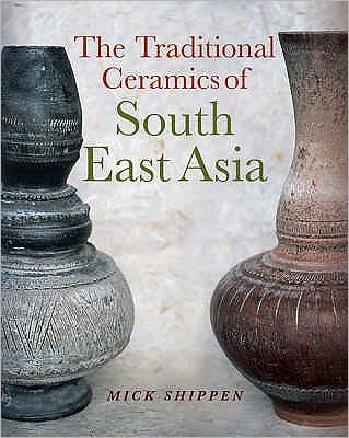 Cover for Mick Shippen · The Traditional Ceramics of South East Asia (Hardcover Book) (2005)