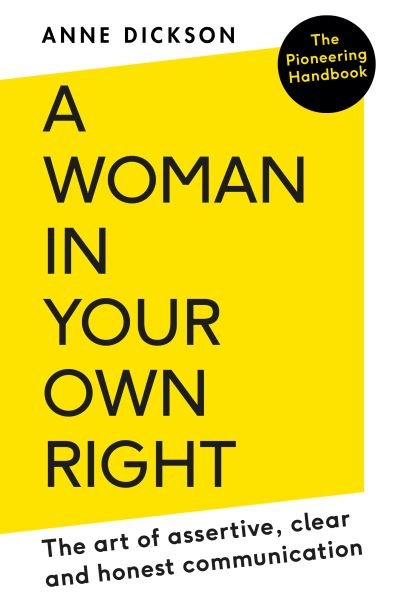 Cover for Anne Dickson · A Woman in Your Own Right: The Art of Assertive, Clear and Honest Communication (Paperback Book) (2022)