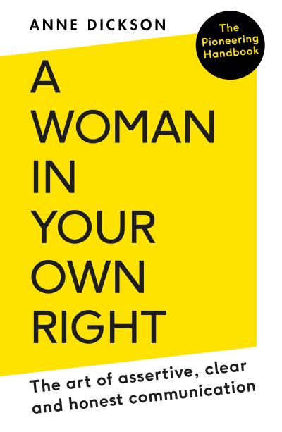 A Woman in Your Own Right: The Art of Assertive, Clear and Honest Communication - Anne Dickson - Books - Duckworth Books - 9780715654545 - March 3, 2022