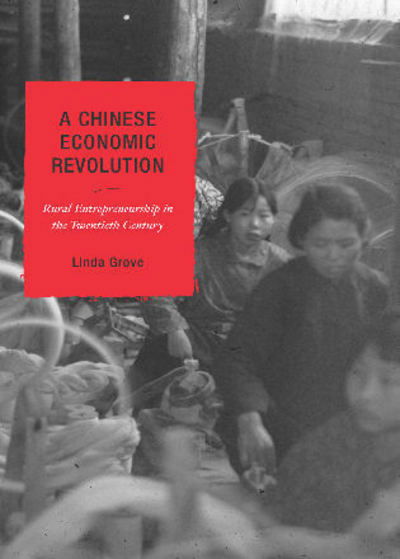 Cover for Linda Grove · A Chinese Economic Revolution: Rural Entrepreneurship in the Twentieth Century - State &amp; Society in East Asia (Hardcover Book) (2006)