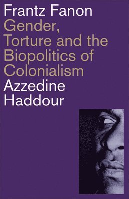 Cover for Azzedine Haddour · Frantz Fanon: Gender, Torture and the Biopolitics of Colonialism (Paperback Book) (2025)