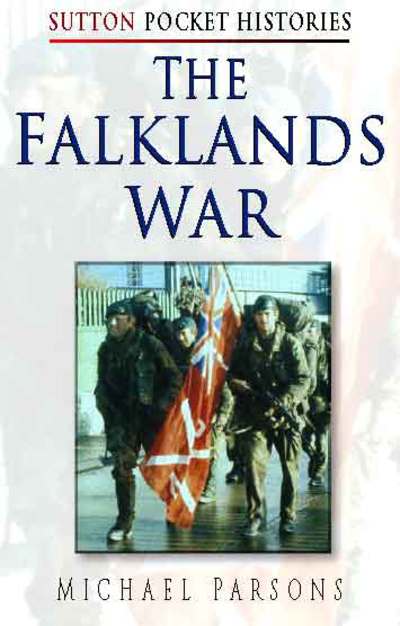 The Falklands War - Sutton Pocket Histories - Michael Parsons - Books - The History Press Ltd - 9780750923545 - April 20, 2000