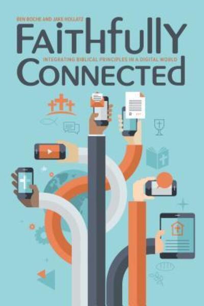 Faithfully Connected : Integrating Biblical Principles in Digital World - Benjamin Boche; Jacob Hollatz - Books - Concordia Publishing - 9780758659545 - May 4, 2018