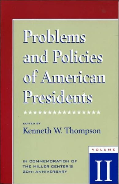 Problems and Policies of American Presidents: In Commemoration of the Miller Center's 20th Anniversary - Problems and Policies of American Presidents - Kenneth Thompson - Bøger - University Press of America - 9780761800545 - 1. november 1995