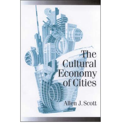 Cover for Allen J Scott · The Cultural Economy of Cities: Essays on the Geography of Image-Producing Industries - Published in association with Theory, Culture &amp; Society (Hardcover Book) (2000)