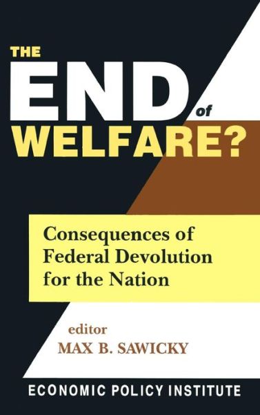 Cover for Max B. Sawicky · The End of Welfare?: Consequences of Federal Devolution for the Nation (Hardcover Book) (1999)