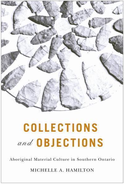 Cover for Michelle Hamilton · Collections and Objections: Aboriginal Material Culture in Southern Ontario - McGill-Queen's Native and Northern Series (Hardcover Book) (2010)