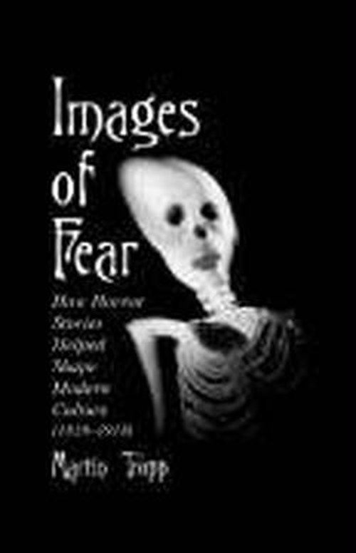 Cover for Martin Tropp · Images of Fear: How Horror Stories Helped Shape Modern Culture (1818-1918) - McFarland Classics (Paperback Book) [New edition] (1999)
