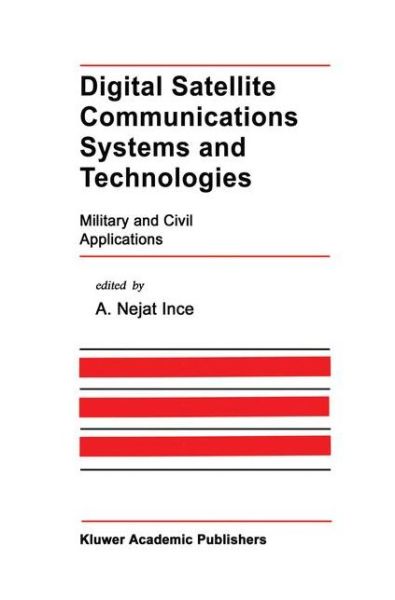 Cover for A Nejat Ince · Digital Satellite Communications Systems and Technologies: Military and Civil Applications - The Springer International Series in Engineering and Computer Science (Hardcover Book) [1992 edition] (1992)