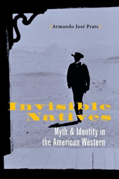 Cover for Armando Jose Prats · Invisible Natives: Myth and Identity in the American Western (Paperback Book) (2002)