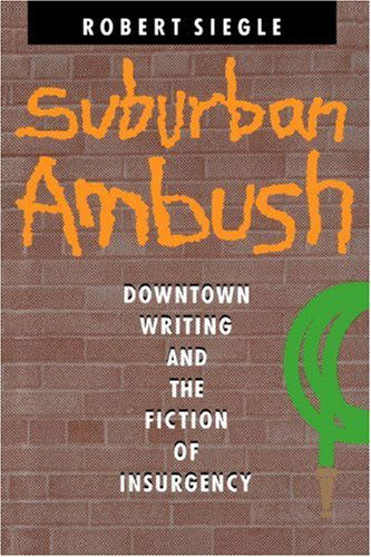 Cover for Siegle, Robert (Bohemian Paris and, Virginia Polytechnic and State University) · Suburban Ambush: Downtown Writing and the Fiction of Insurgency - Parallax: Re-visions of Culture and Society (Paperback Book) [First edition] (1989)