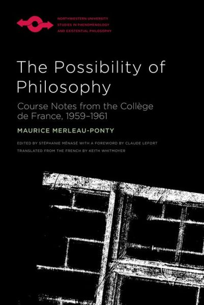 The Possibility of Philosophy: Course Notes from the College de France, 1959–1961 - Studies in Phenomenology and Existential Philosophy - Maurice Merleau-Ponty - Books - Northwestern University Press - 9780810144545 - January 31, 2022