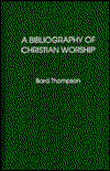 Cover for Bard Thompson · A Bibliography of Christian Worship - ATLA Bibliography Series (Hardcover Book) (1992)