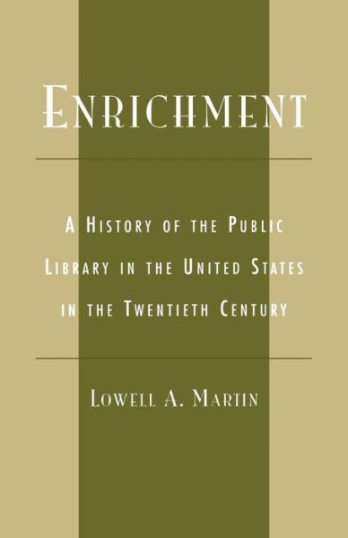Enrichment: A History of the Public Library in the United States in the Twentieth Century - Lowell A. Martin - Books - Scarecrow Press - 9780810847545 - 1998