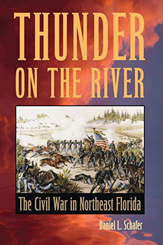 Cover for Daniel L. Schafer · Thunder on the River: The Civil War in Northeast Florida (Paperback Book) (2014)