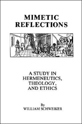 Cover for William Schweiker · Mimetic Reflections: A Study in Hermeneutics, Theology, and Ethics (Paperback Bog) (1990)